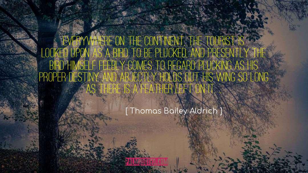 Thomas Bailey Aldrich Quotes: Everywhere on the Continent, the