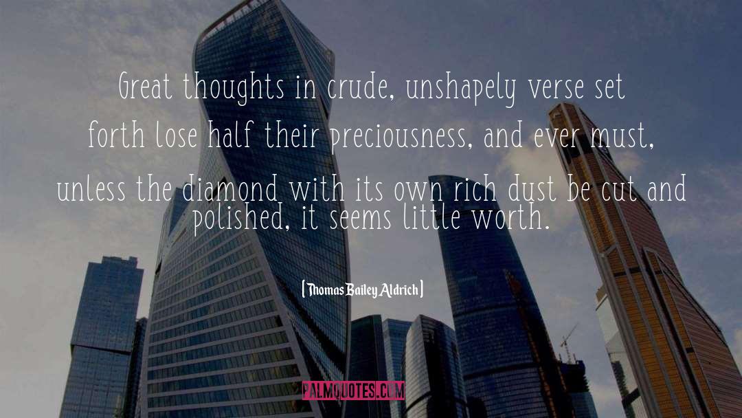 Thomas Bailey Aldrich Quotes: Great thoughts in crude, unshapely