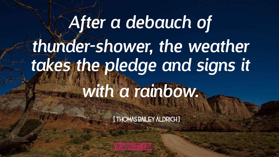 Thomas Bailey Aldrich Quotes: After a debauch of thunder-shower,