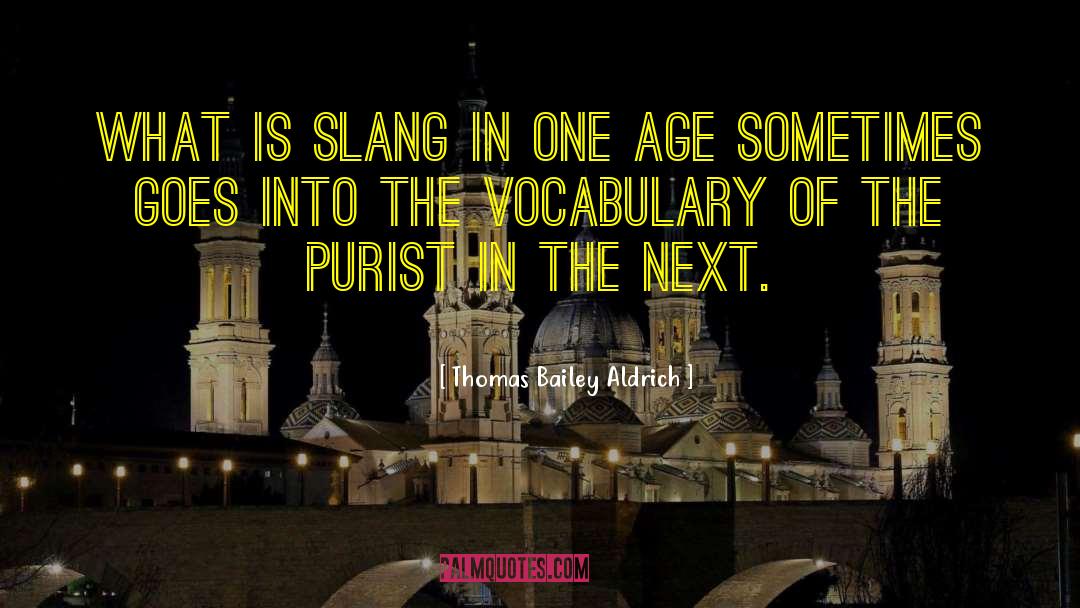 Thomas Bailey Aldrich Quotes: What is slang in one