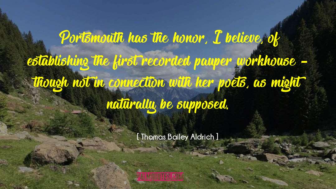 Thomas Bailey Aldrich Quotes: Portsmouth has the honor, I