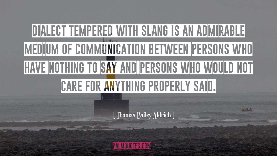 Thomas Bailey Aldrich Quotes: Dialect tempered with slang is