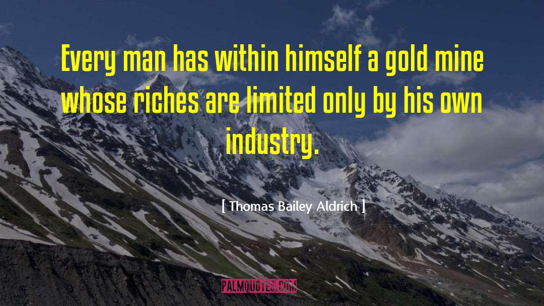 Thomas Bailey Aldrich Quotes: Every man has within himself