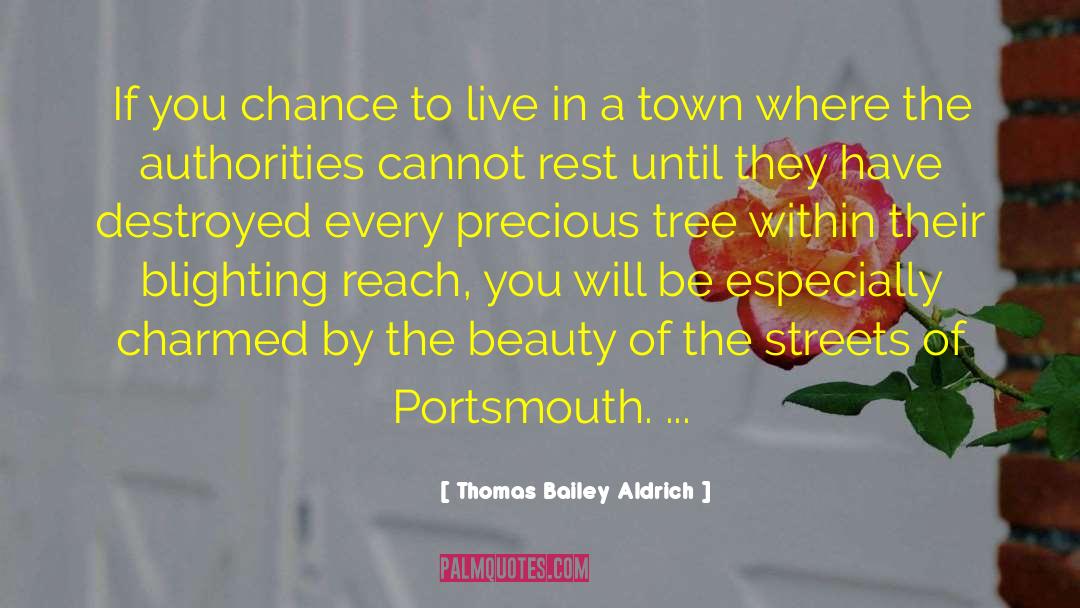 Thomas Bailey Aldrich Quotes: If you chance to live