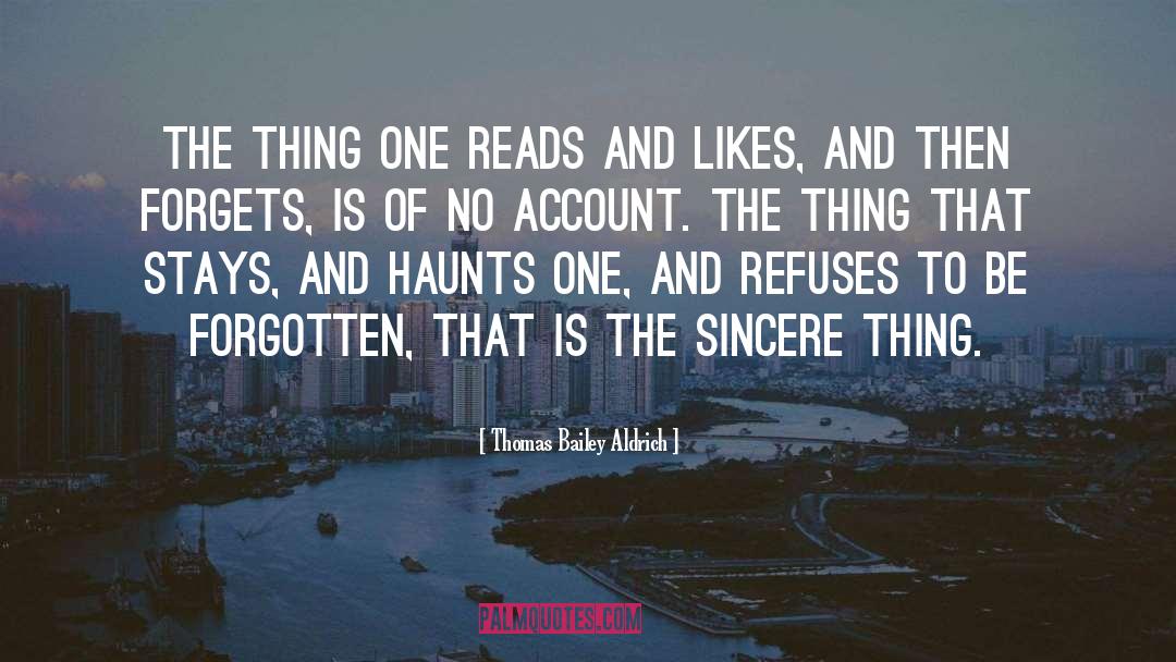 Thomas Bailey Aldrich Quotes: The thing one reads and