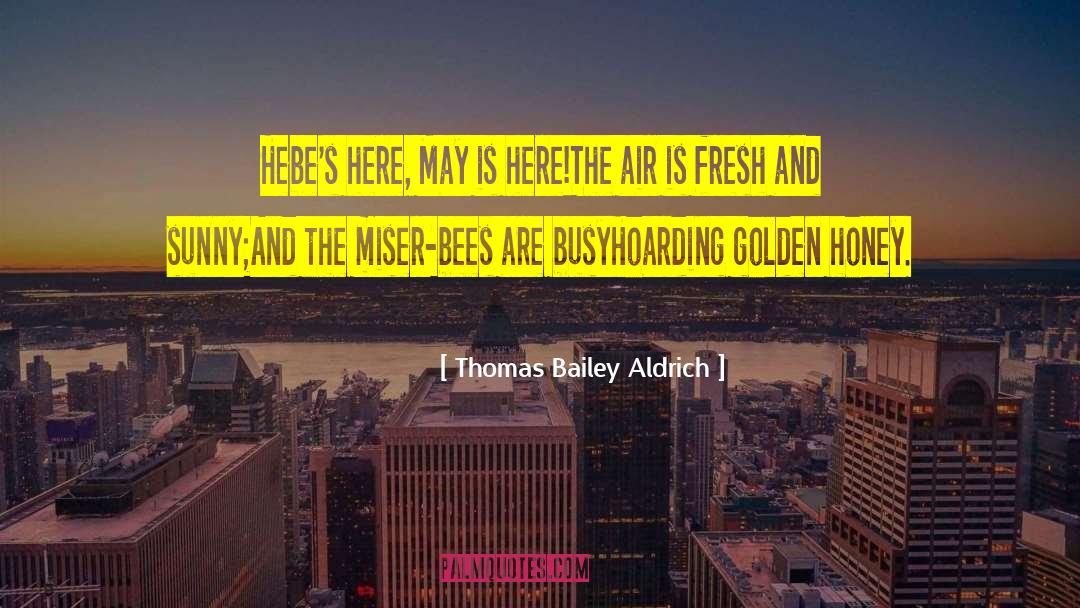 Thomas Bailey Aldrich Quotes: Hebe's here, May is here!<br>The