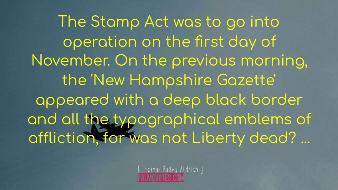 Thomas Bailey Aldrich Quotes: The Stamp Act was to