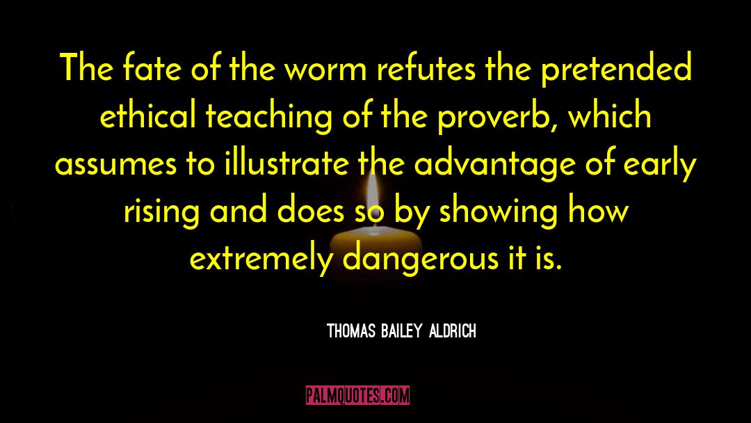 Thomas Bailey Aldrich Quotes: The fate of the worm