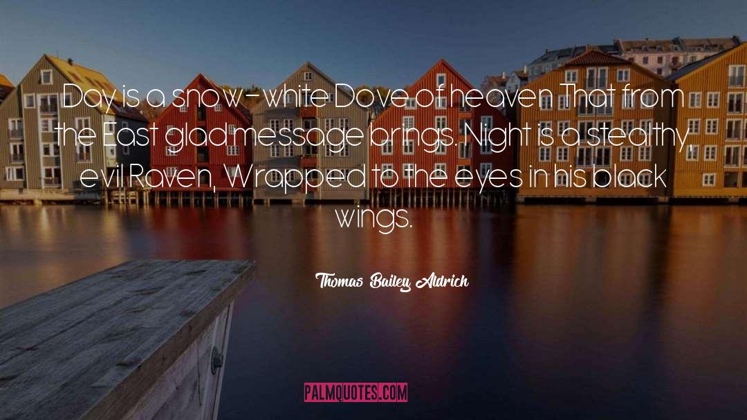Thomas Bailey Aldrich Quotes: Day is a snow-white Dove
