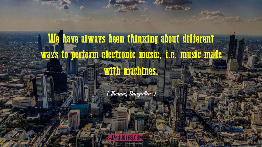 Thomas Bangalter Quotes: We have always been thinking