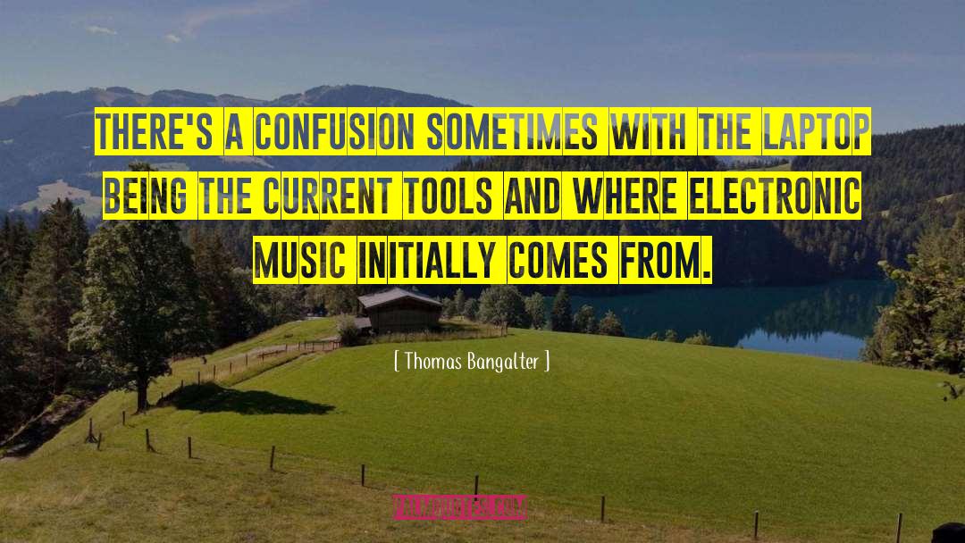 Thomas Bangalter Quotes: There's a confusion sometimes with