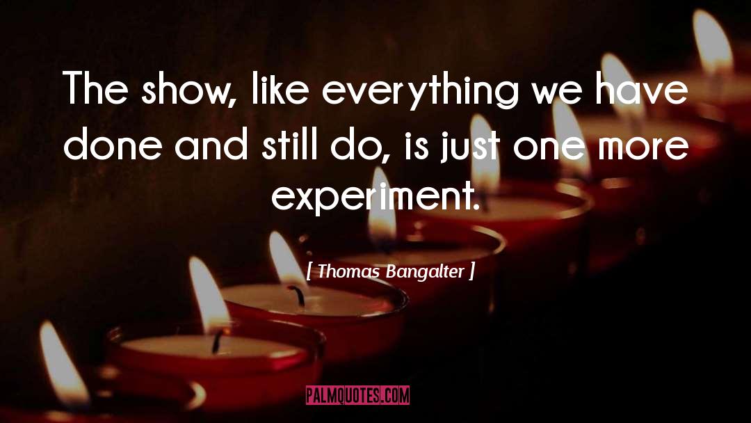 Thomas Bangalter Quotes: The show, like everything we