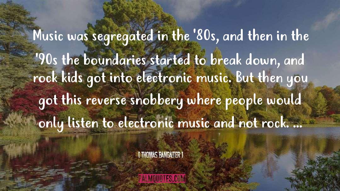 Thomas Bangalter Quotes: Music was segregated in the