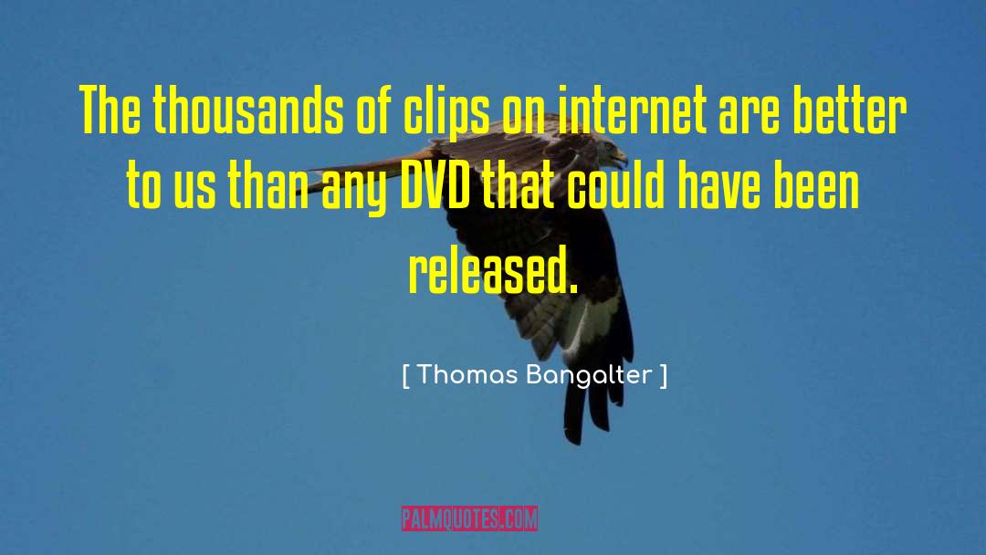 Thomas Bangalter Quotes: The thousands of clips on