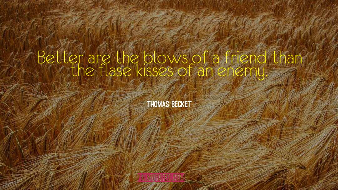 Thomas Becket Quotes: Better are the blows of