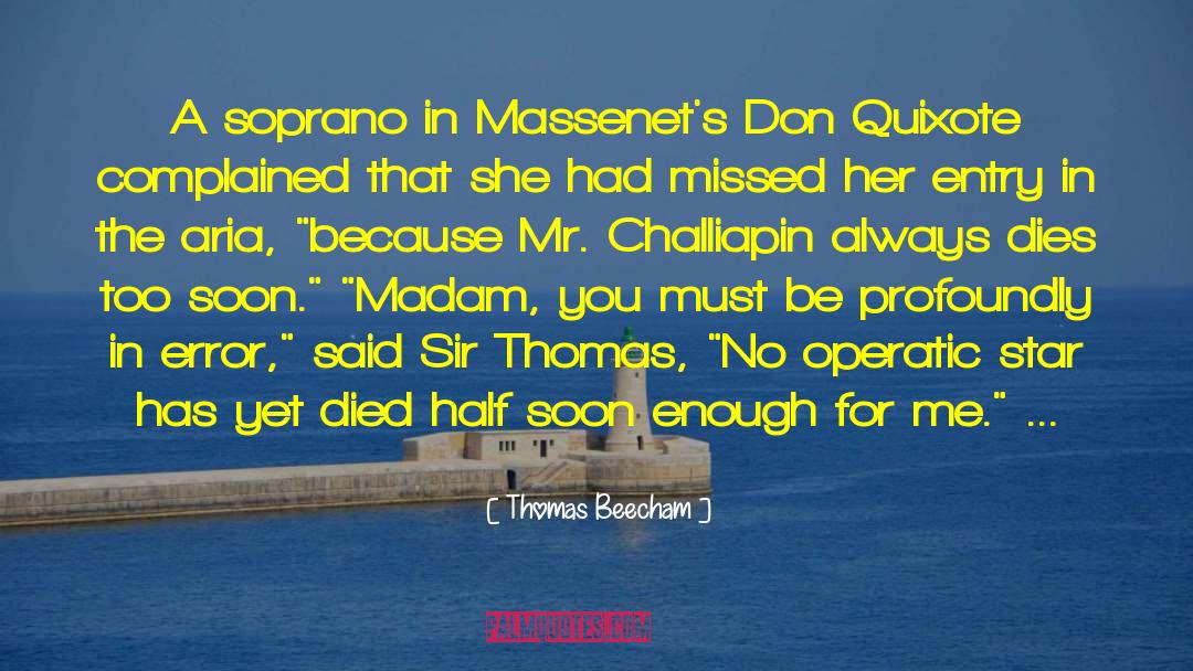 Thomas Beecham Quotes: A soprano in Massenet's Don