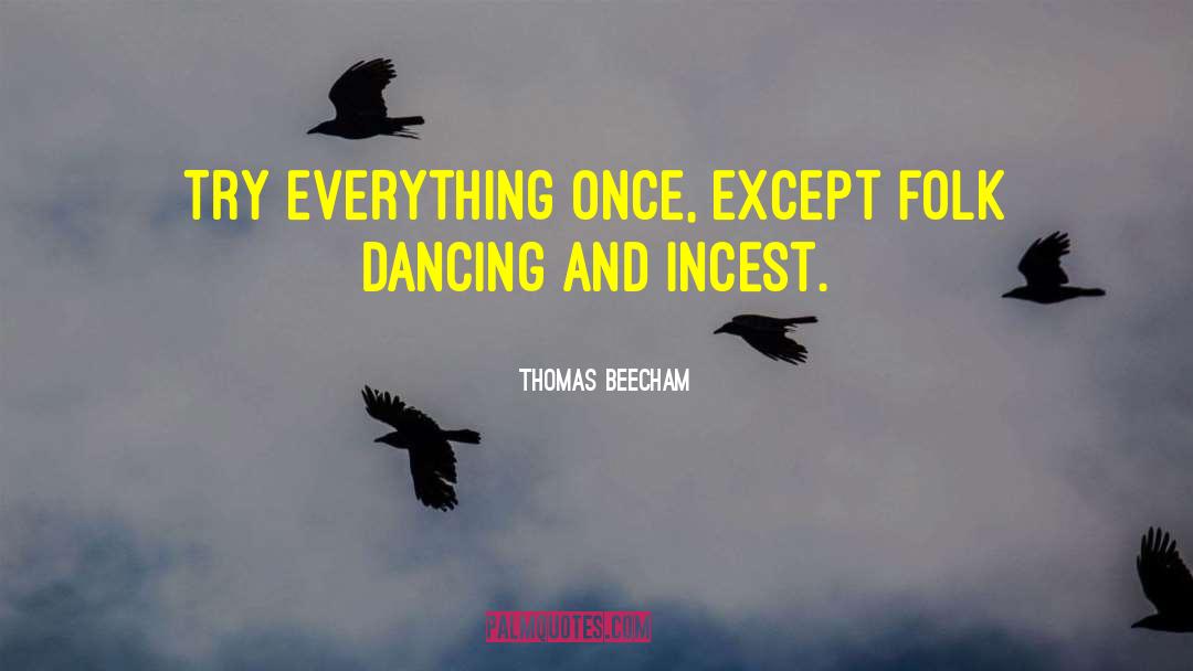 Thomas Beecham Quotes: Try everything once, except folk