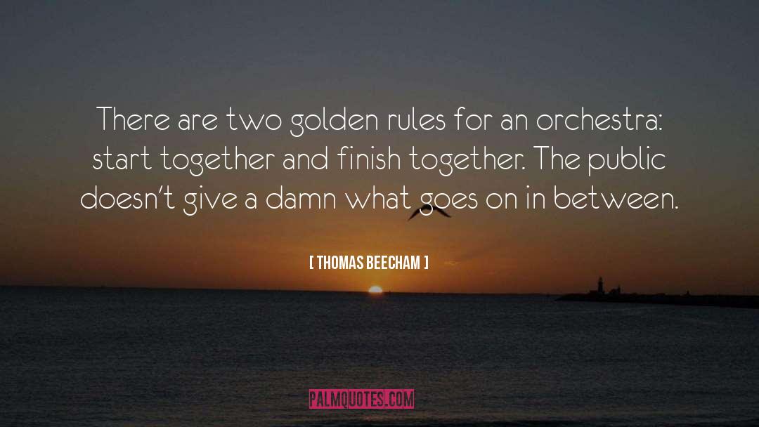 Thomas Beecham Quotes: There are two golden rules