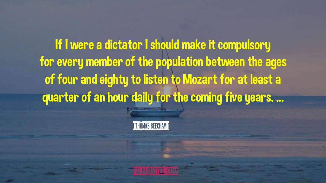Thomas Beecham Quotes: If I were a dictator