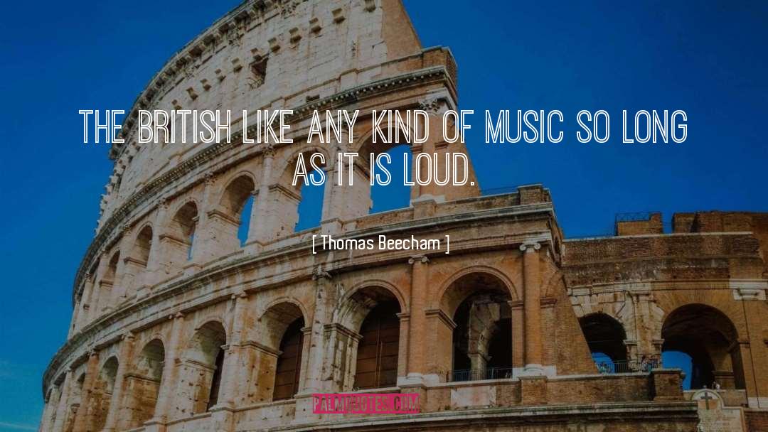 Thomas Beecham Quotes: The British like any kind