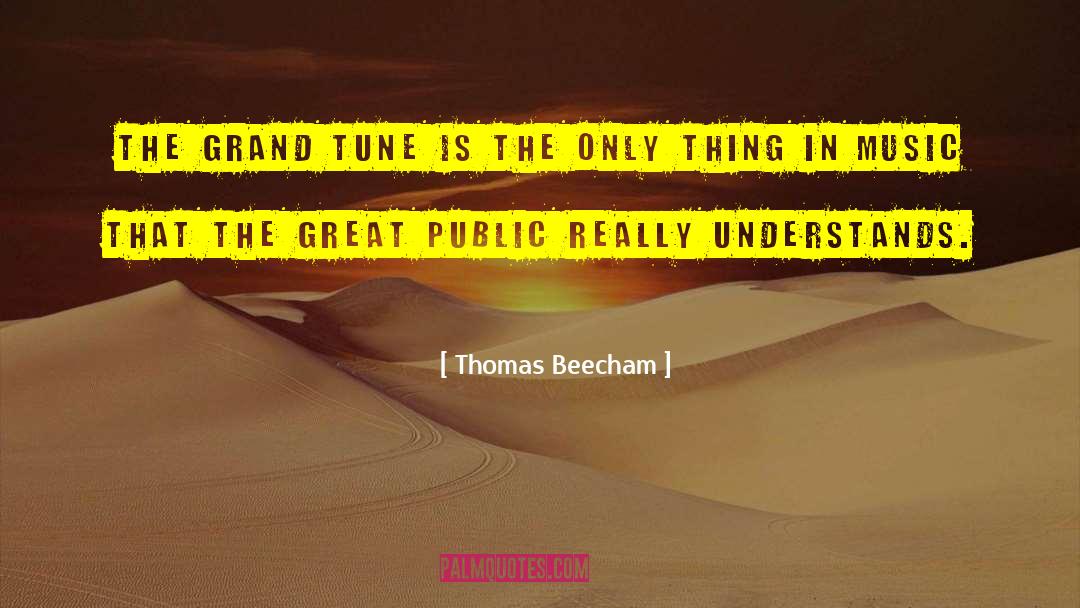 Thomas Beecham Quotes: The grand tune is the