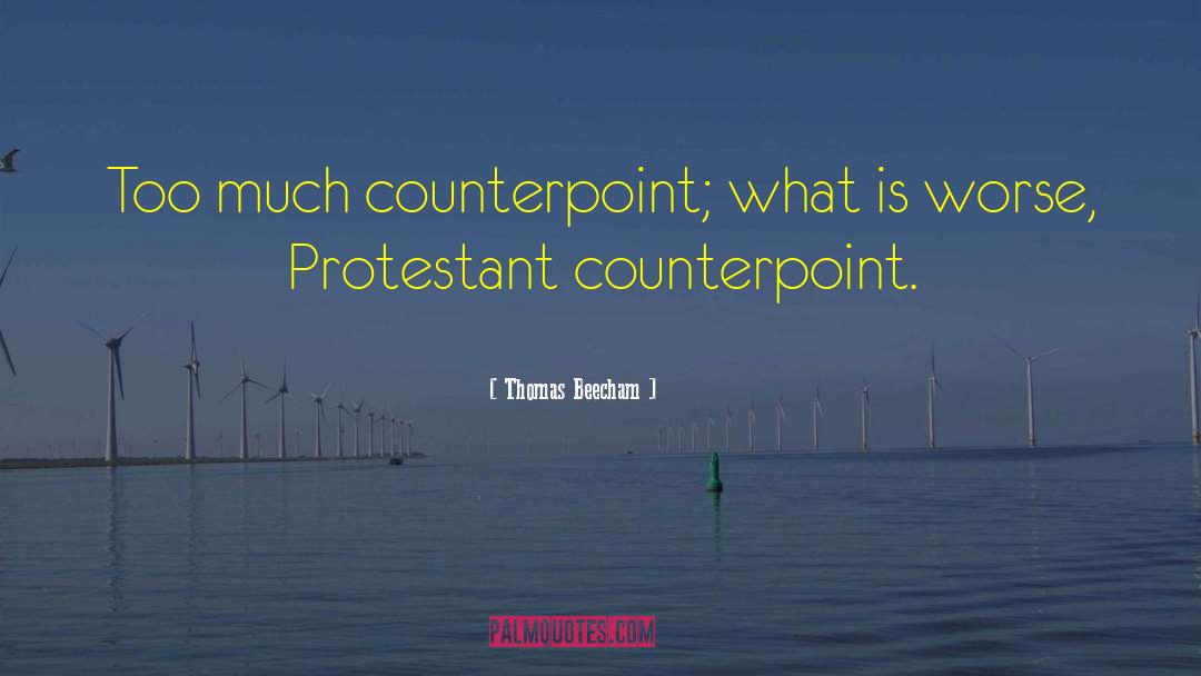 Thomas Beecham Quotes: Too much counterpoint; what is