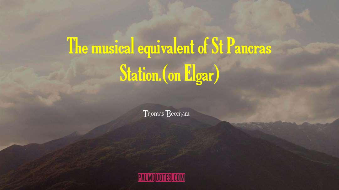 Thomas Beecham Quotes: The musical equivalent of St