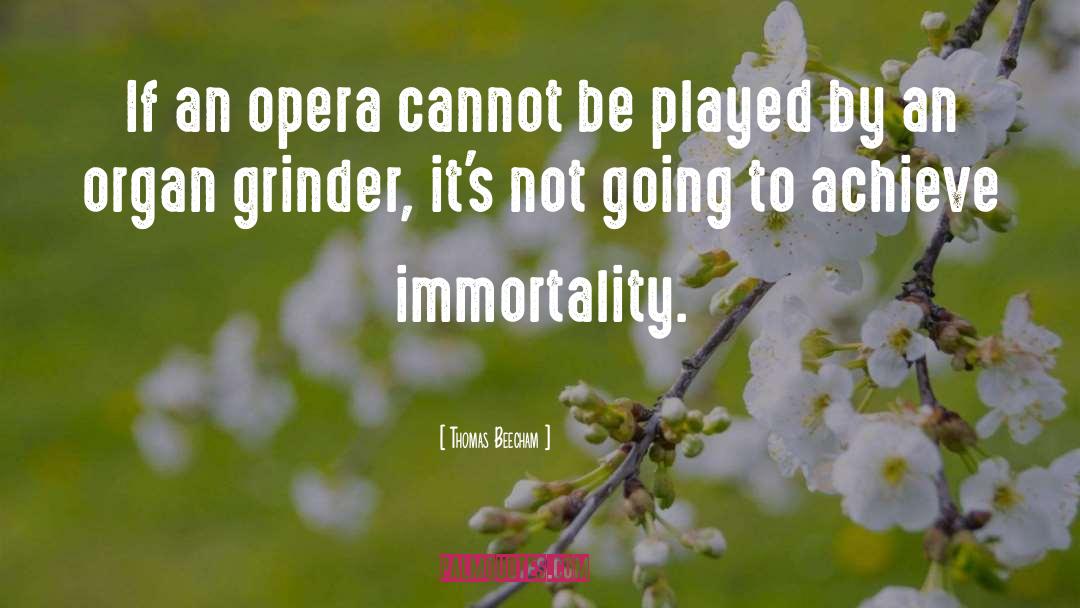 Thomas Beecham Quotes: If an opera cannot be