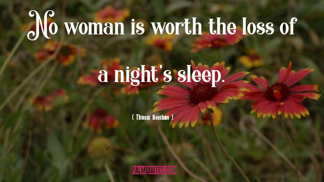 Thomas Beecham Quotes: No woman is worth the