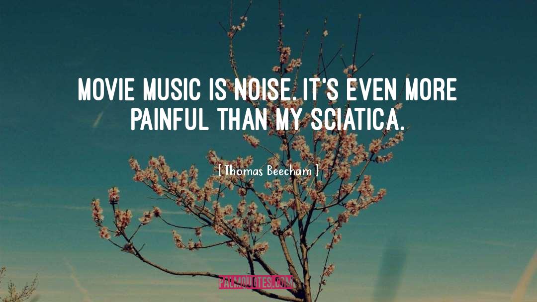 Thomas Beecham Quotes: Movie music is noise. It's