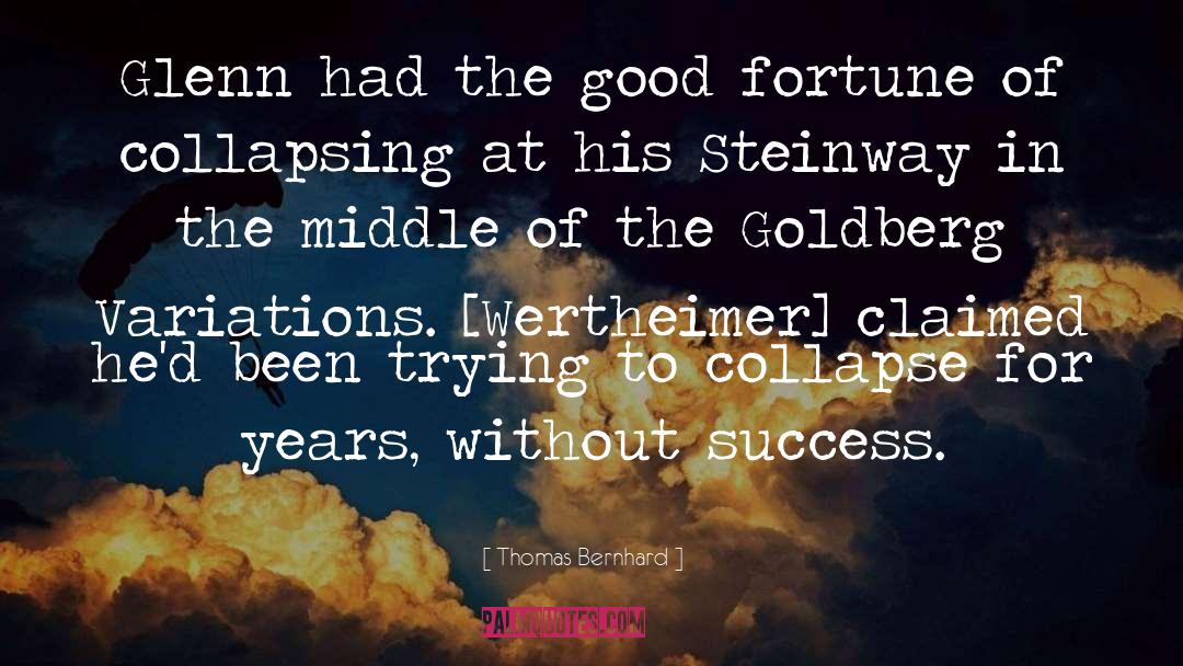 Thomas Bernhard Quotes: Glenn had the good fortune