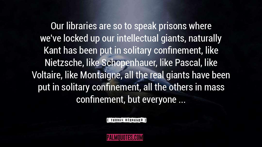 Thomas Bernhard Quotes: Our libraries are so to