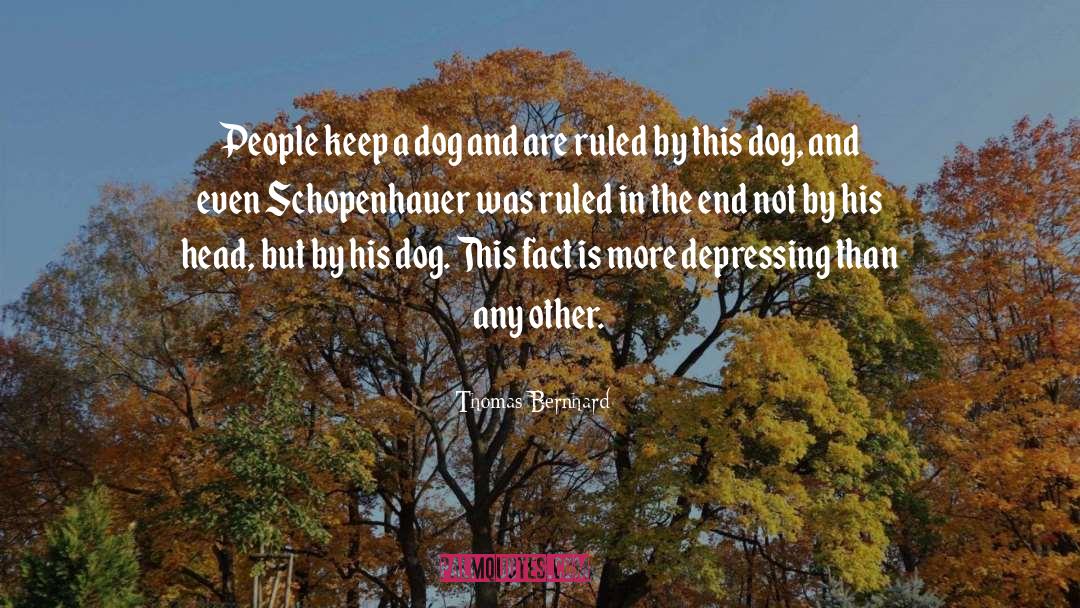 Thomas Bernhard Quotes: People keep a dog and