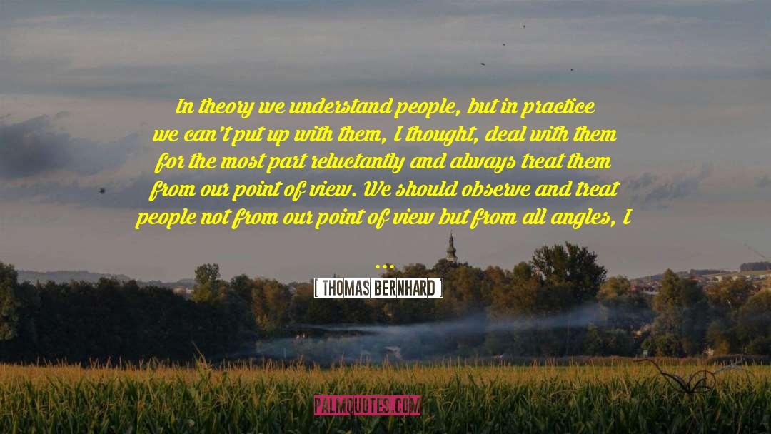 Thomas Bernhard Quotes: In theory we understand people,