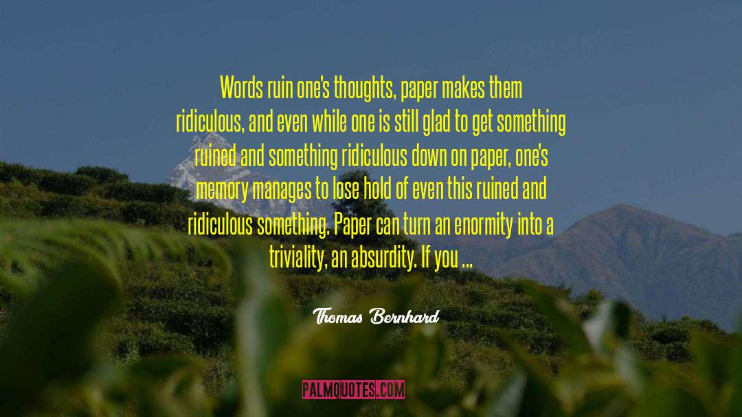 Thomas Bernhard Quotes: Words ruin one's thoughts, paper