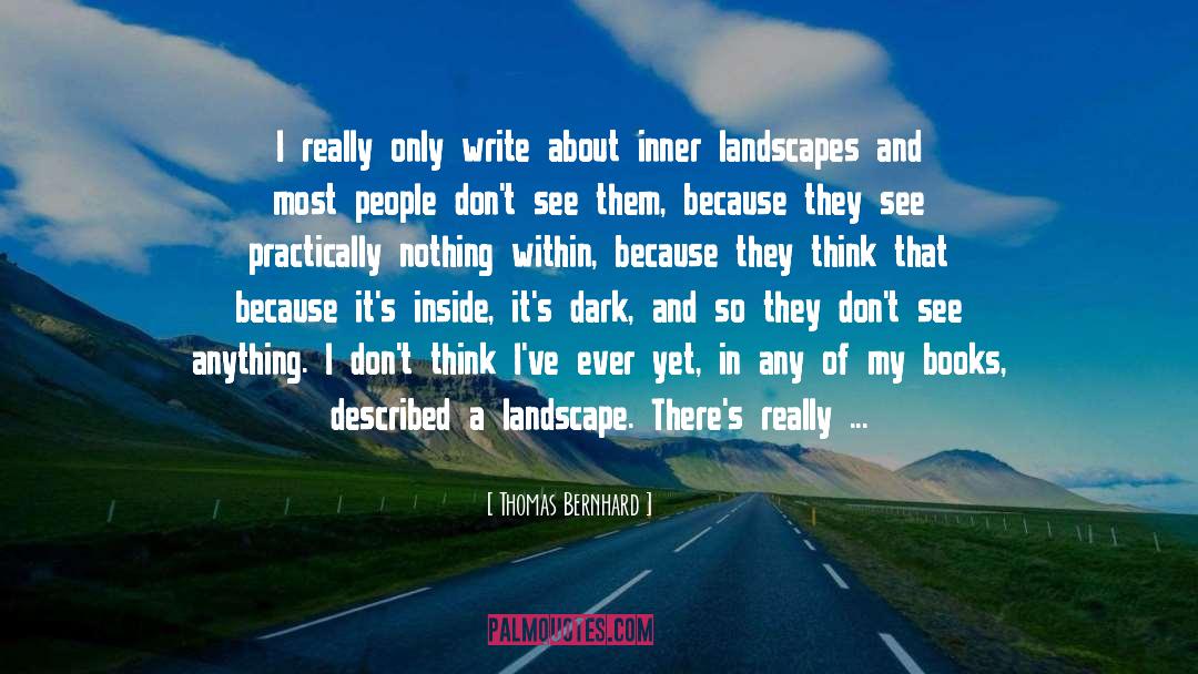 Thomas Bernhard Quotes: I really only write about