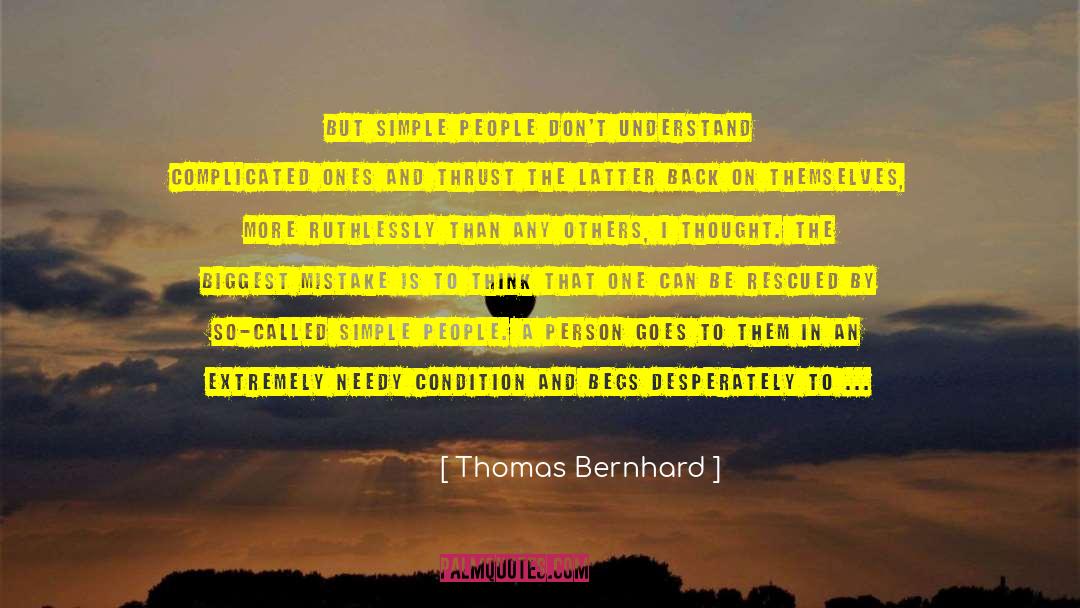 Thomas Bernhard Quotes: But simple people don't understand