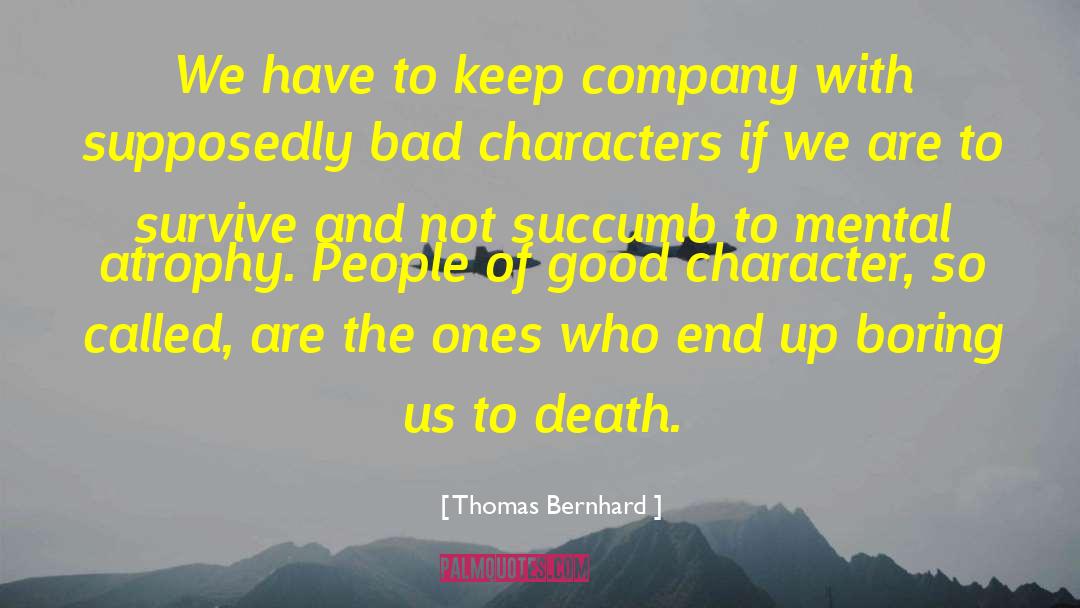 Thomas Bernhard Quotes: We have to keep company