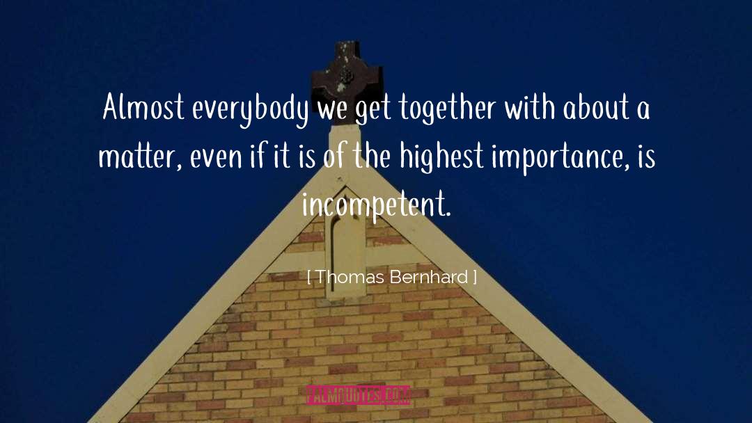 Thomas Bernhard Quotes: Almost everybody we get together