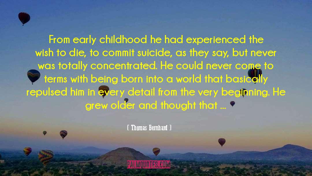 Thomas Bernhard Quotes: From early childhood he had