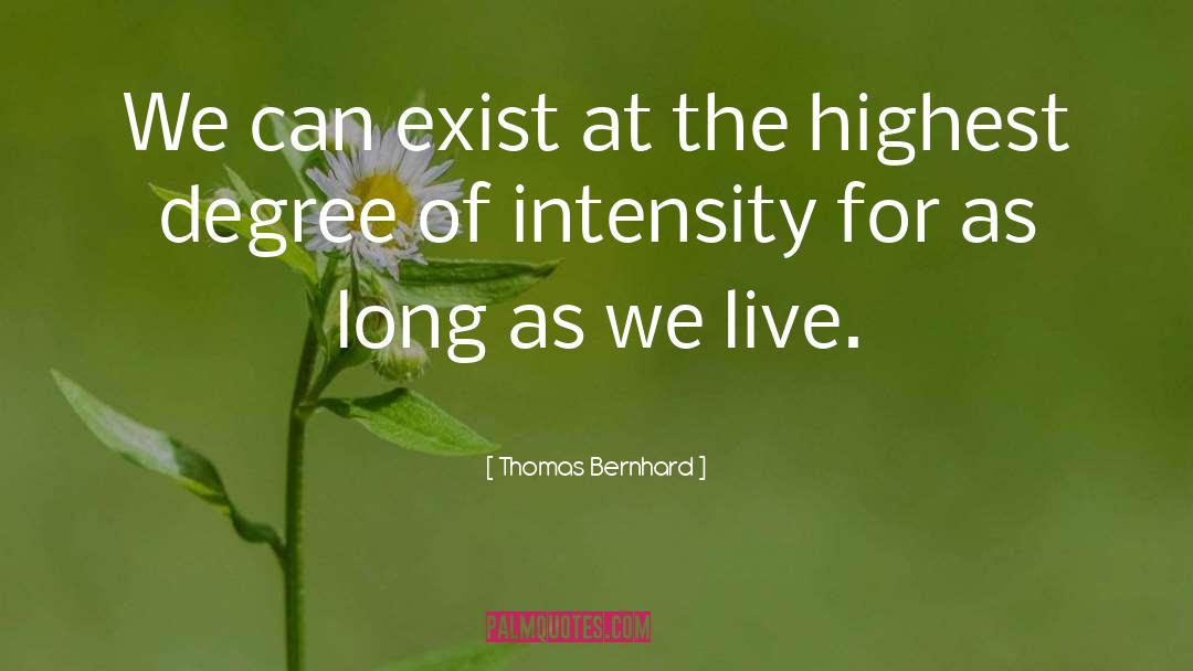 Thomas Bernhard Quotes: We can exist at the