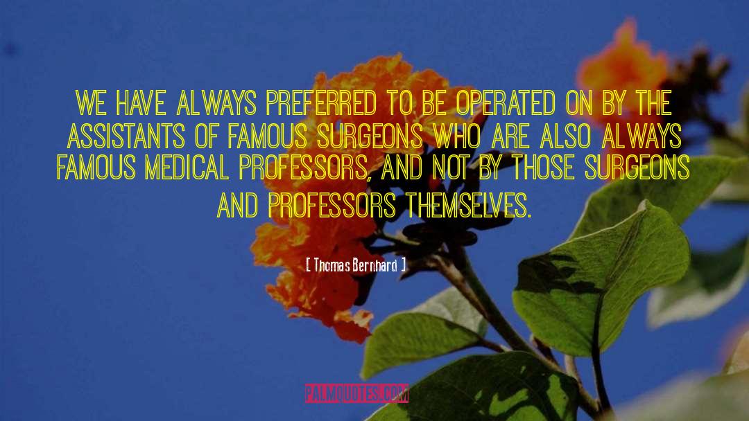 Thomas Bernhard Quotes: We have always preferred to