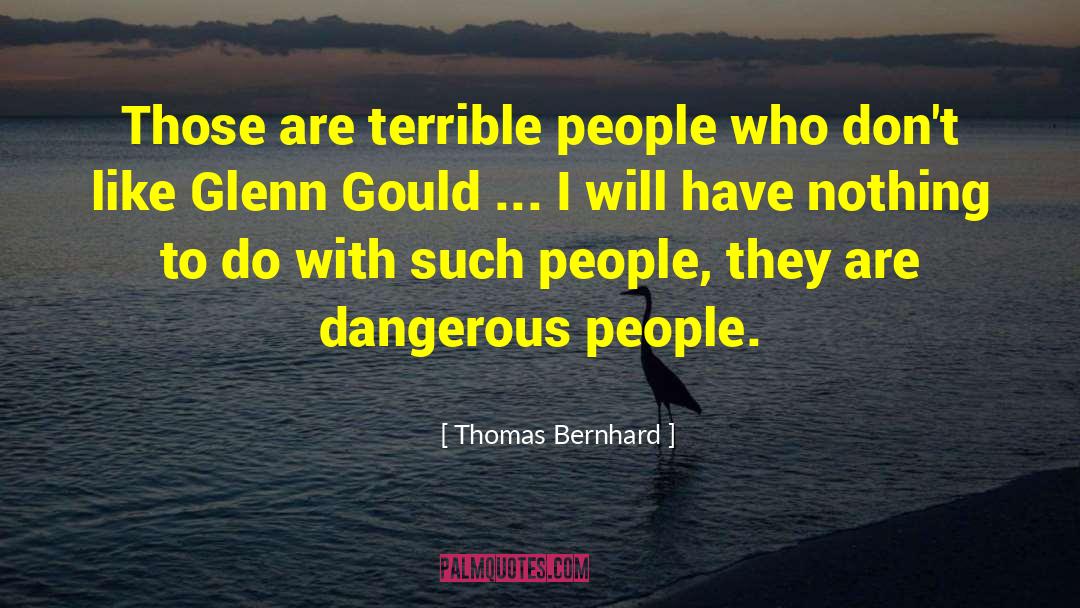 Thomas Bernhard Quotes: Those are terrible people who