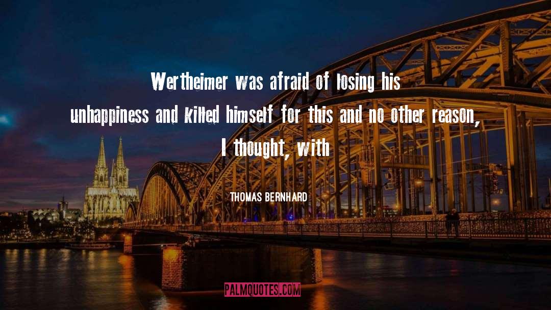 Thomas Bernhard Quotes: Wertheimer was afraid of losing