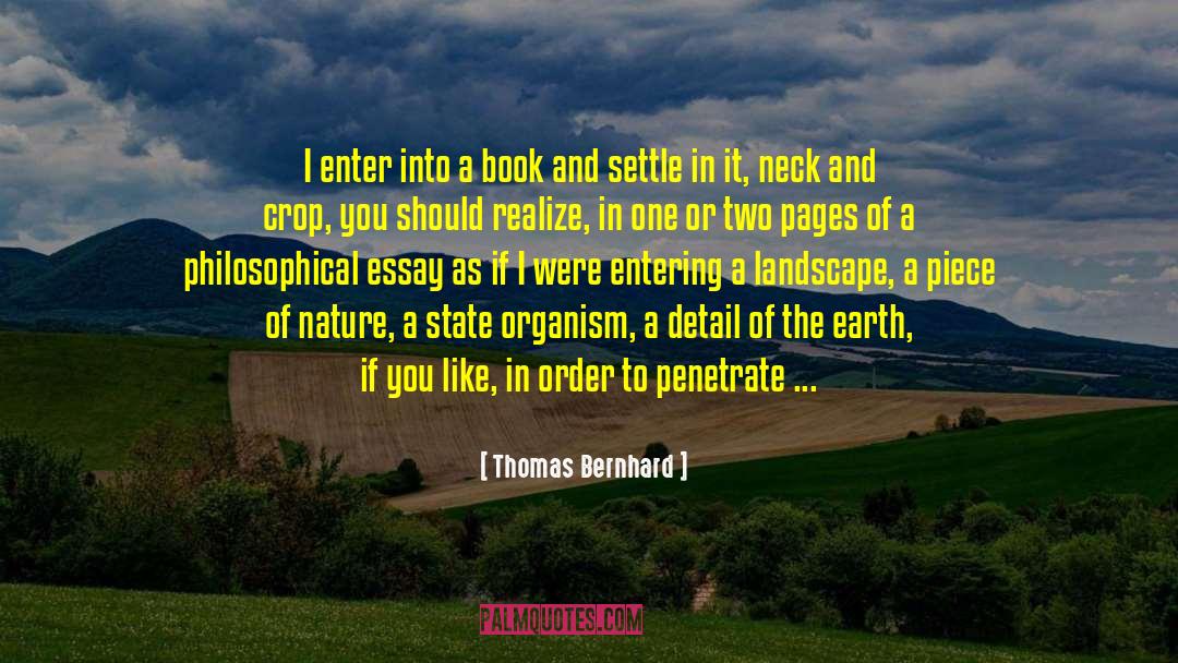 Thomas Bernhard Quotes: I enter into a book