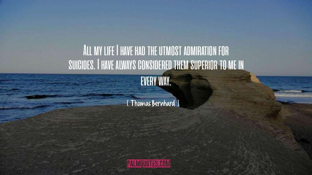 Thomas Bernhard Quotes: All my life I have