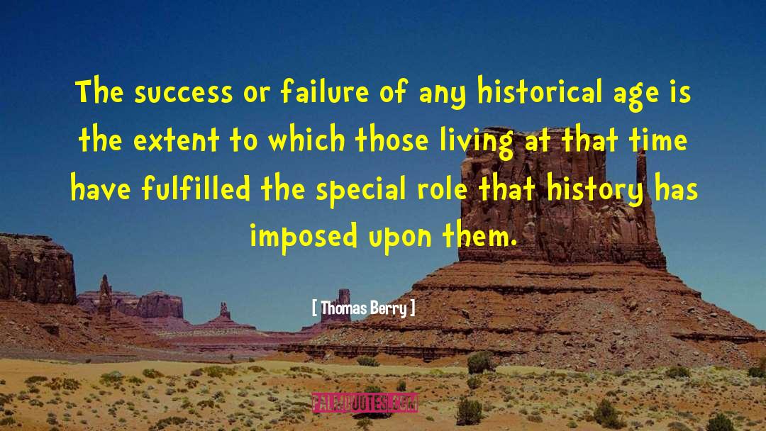 Thomas Berry Quotes: The success or failure of
