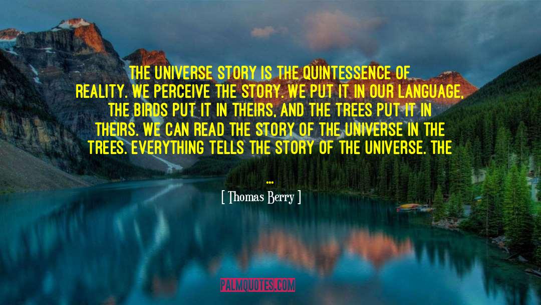 Thomas Berry Quotes: The Universe story is the