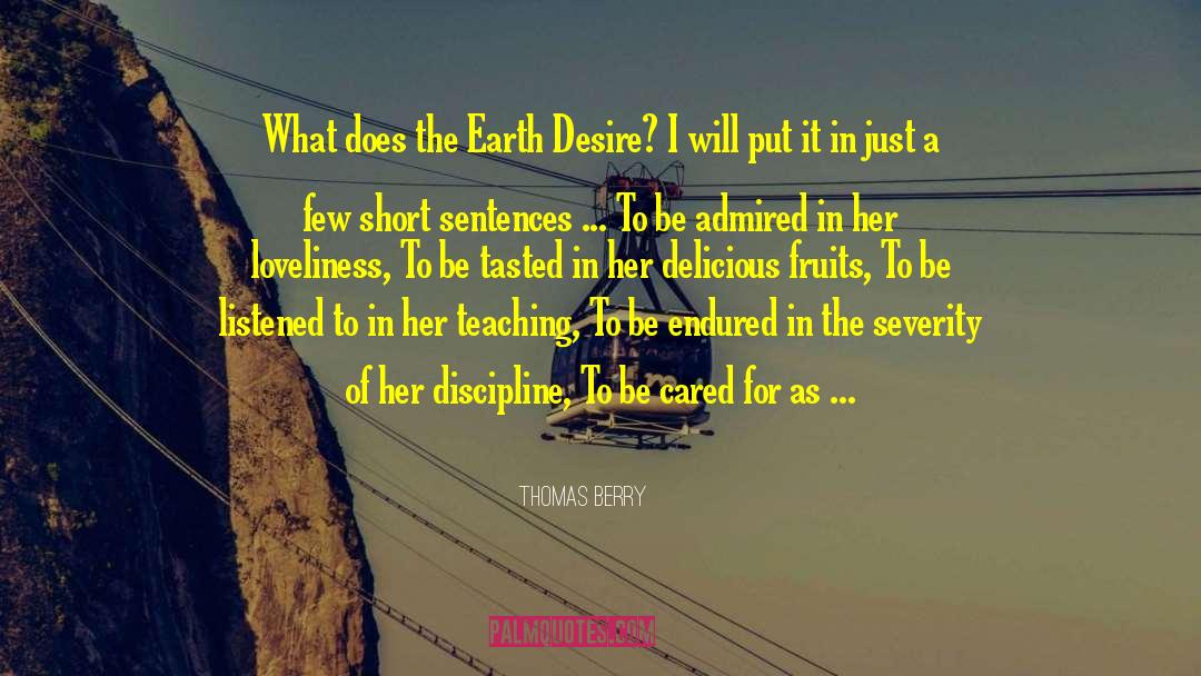 Thomas Berry Quotes: What does the Earth Desire?