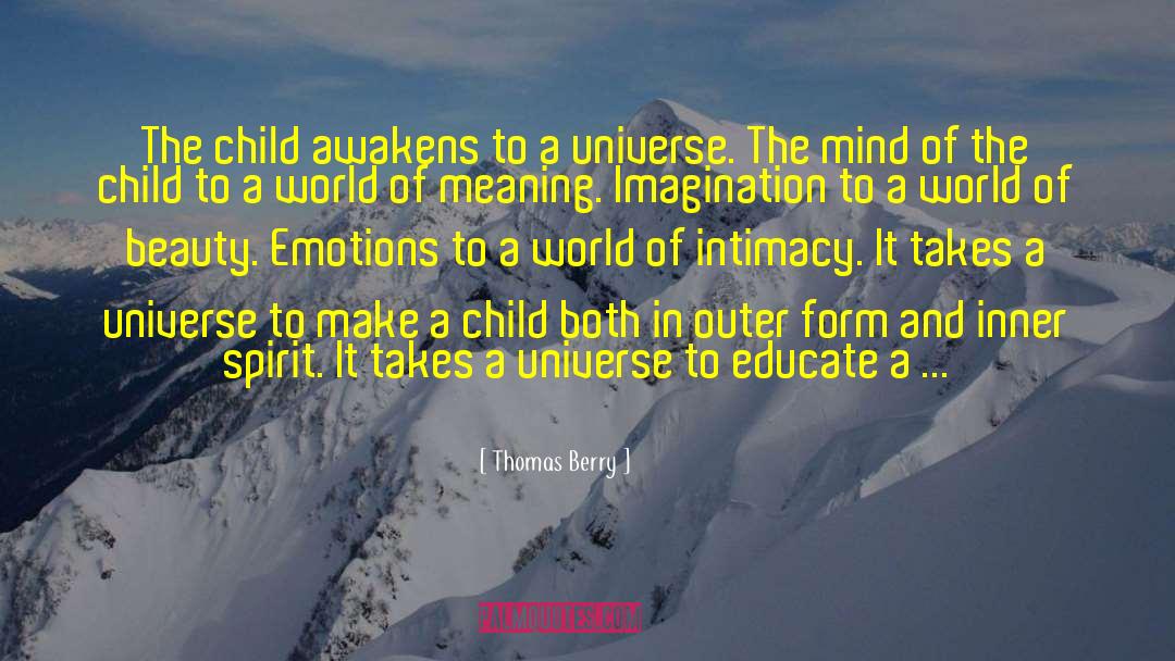 Thomas Berry Quotes: The child awakens to a